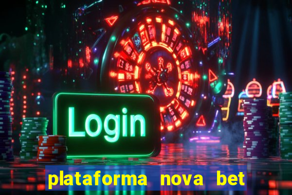 plataforma nova bet com bonus de cadastro